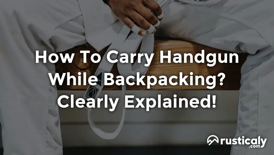 How To Carry Handgun While Backpacking? (Check This First)