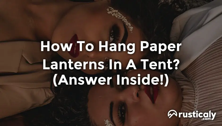 how to hang paper lanterns in a tent
