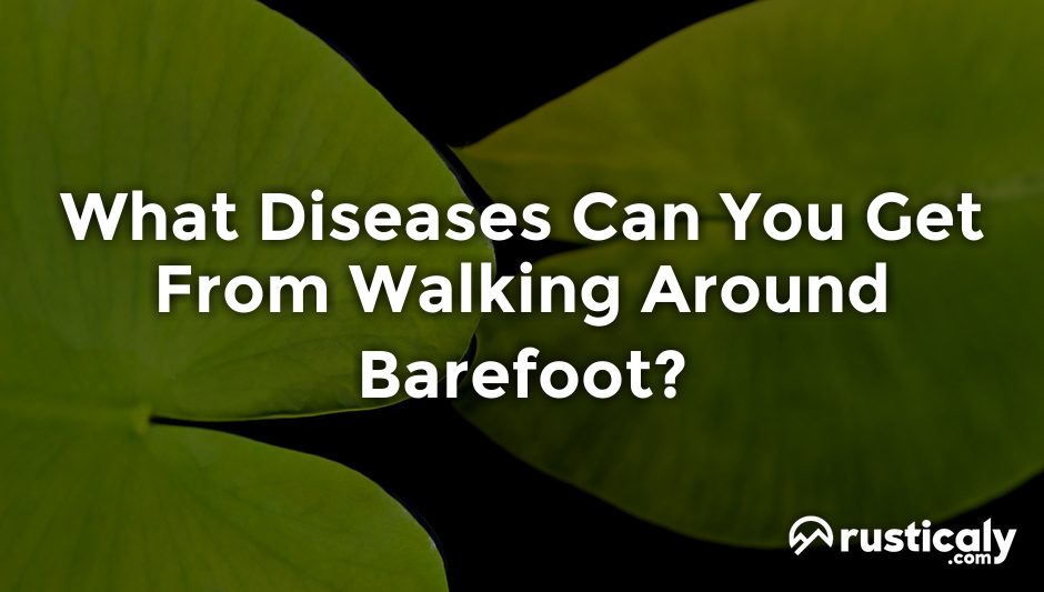 what diseases can you get from walking around barefoot?