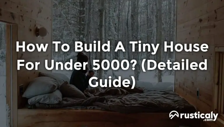 how to build a tiny house for under 5000