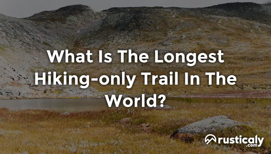 what is the longest hiking-only trail in the world?