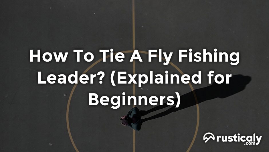 how to tie a fly fishing leader