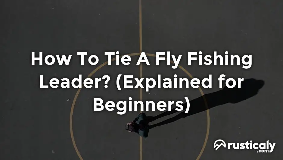 how to tie a fly fishing leader