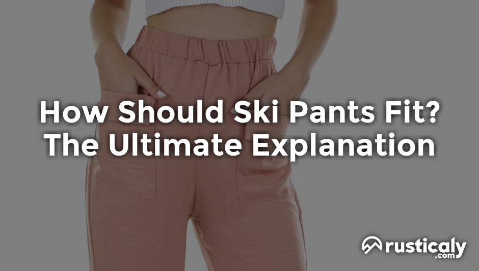 how should ski pants fit