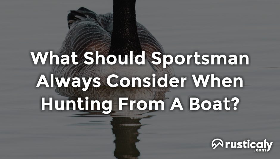 what should sportsman always consider when hunting from a boat