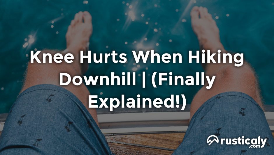 knee hurts when hiking downhill
