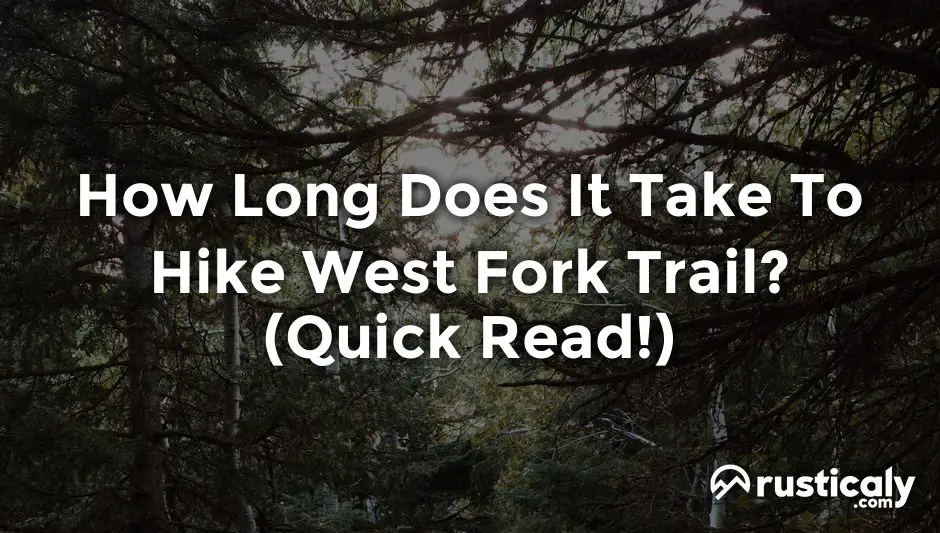 how long does it take to hike west fork trail