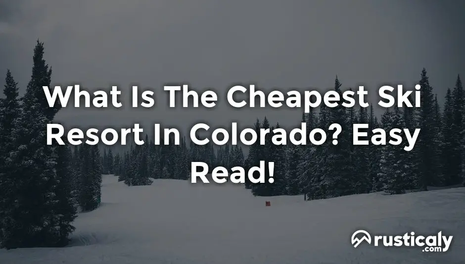 What Is The Cheapest Ski Resort In Colorado? (Resolved!)