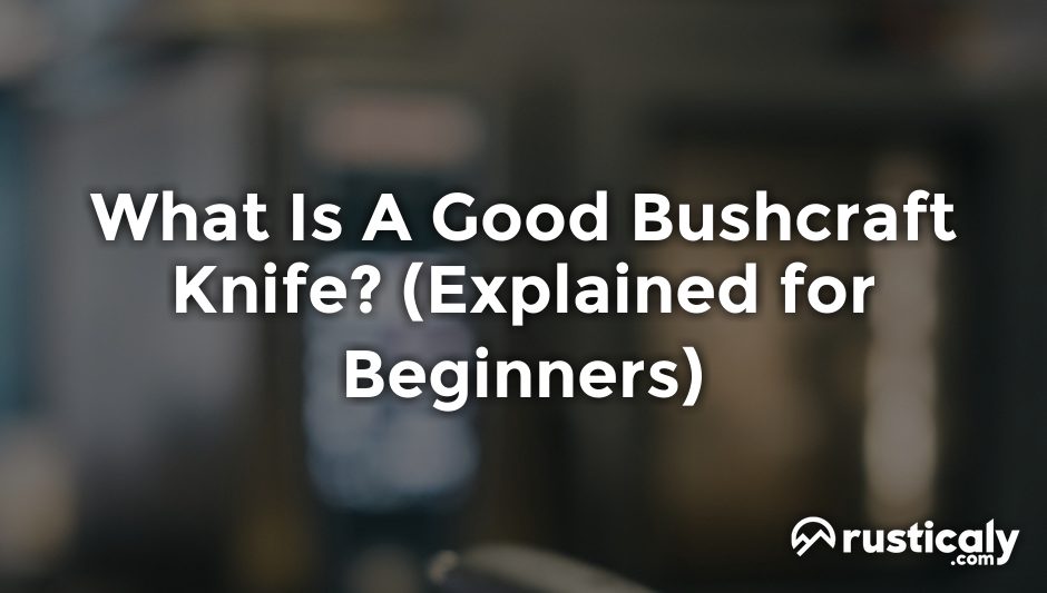 what is a good bushcraft knife