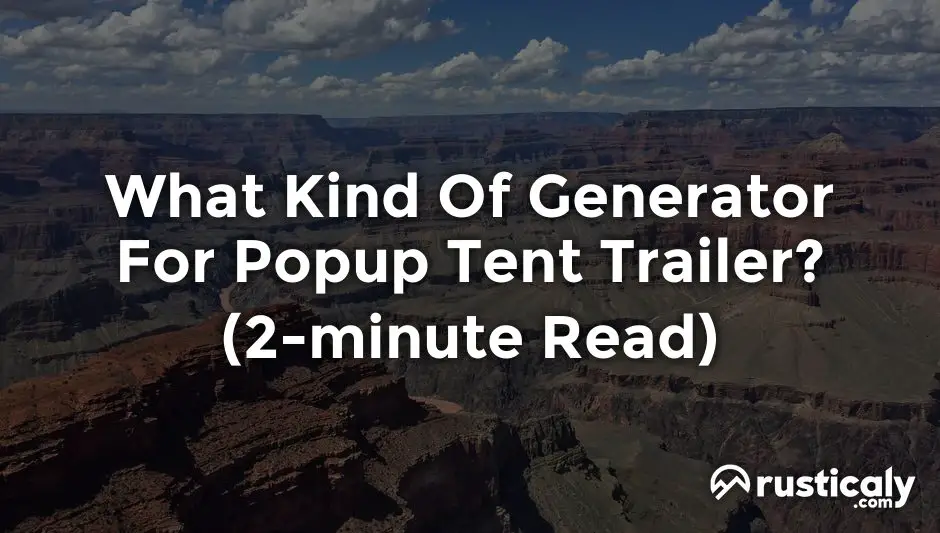 what kind of generator for popup tent trailer