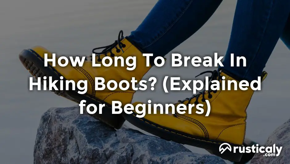 how long to break in hiking boots