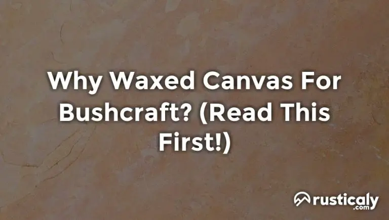 why waxed canvas for bushcraft
