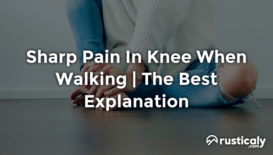 sharp pain in knee when walking