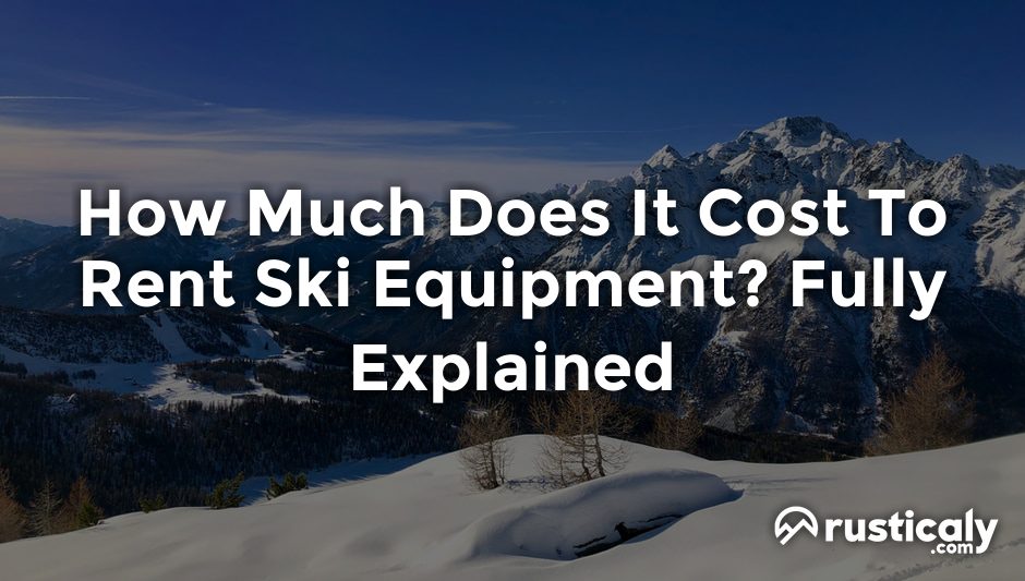 how much does it cost to rent ski equipment