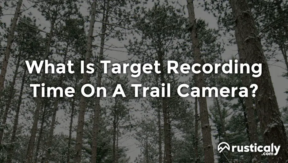 what is target recording time on a trail camera