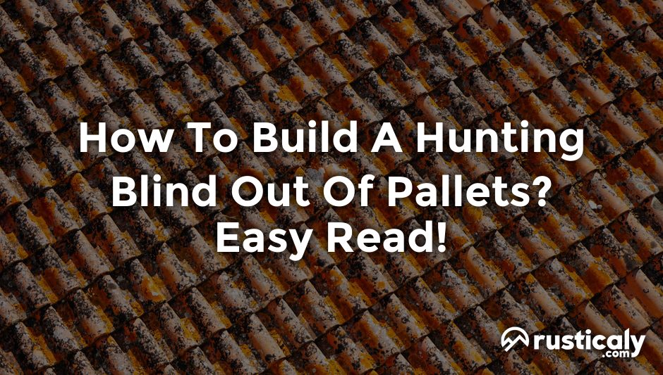 how to build a hunting blind out of pallets
