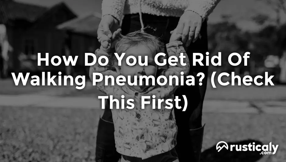 how do you get rid of walking pneumonia