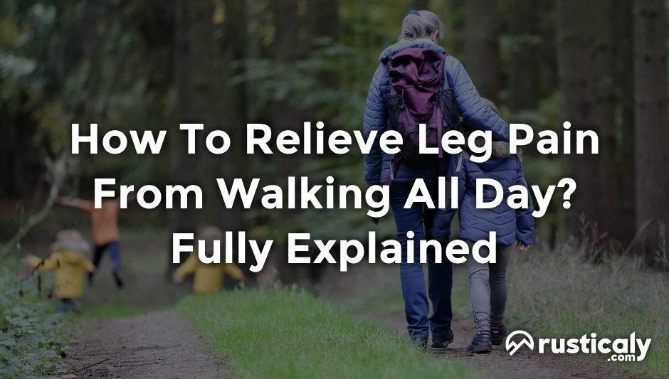how to relieve leg pain from walking all day