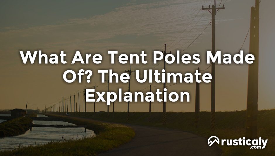 what are tent poles made of