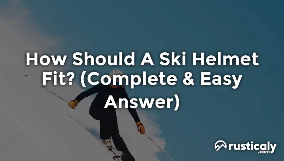 how should a ski helmet fit