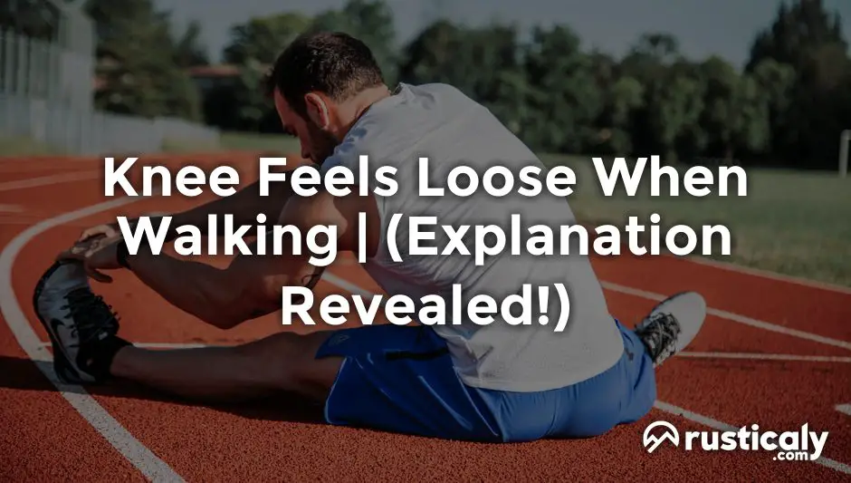 knee feels loose when walking