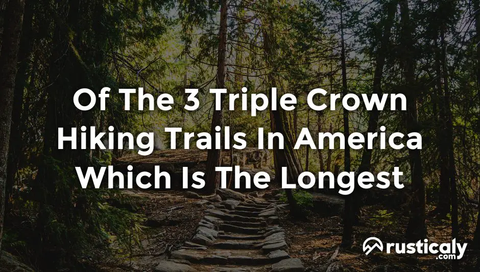 of the 3 triple crown hiking trails in america which is the longest