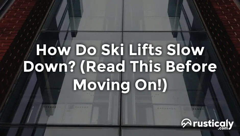 how do ski lifts slow down