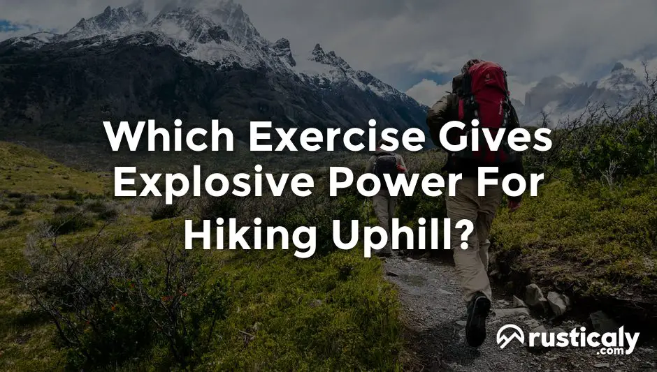 which exercise gives explosive power for hiking uphill?