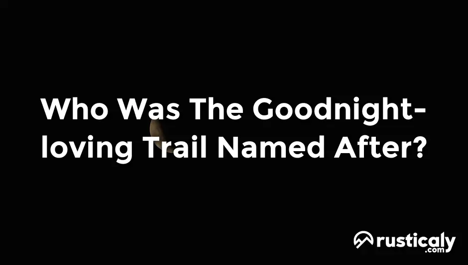 who was the goodnight-loving trail named after