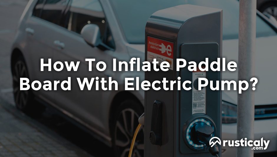 how to inflate paddle board with electric pump