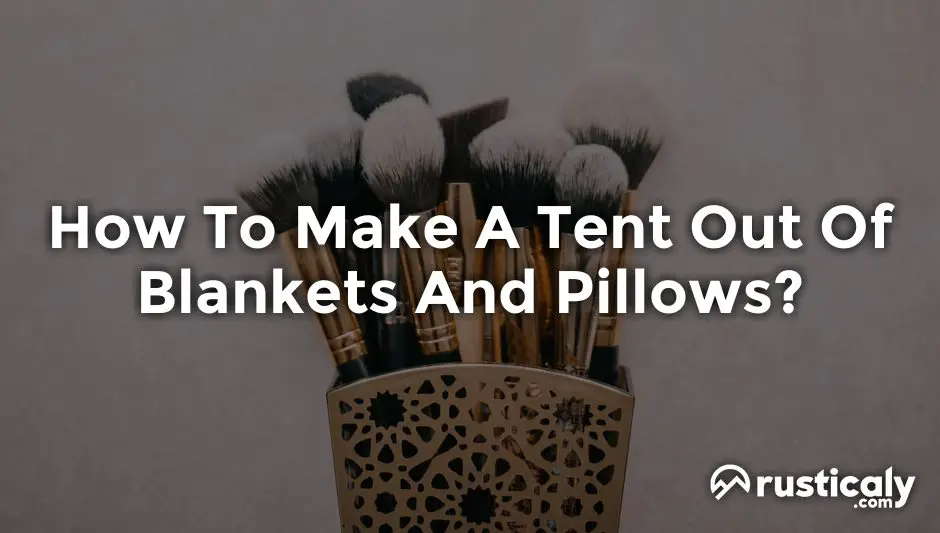 how to make a tent out of blankets and pillows
