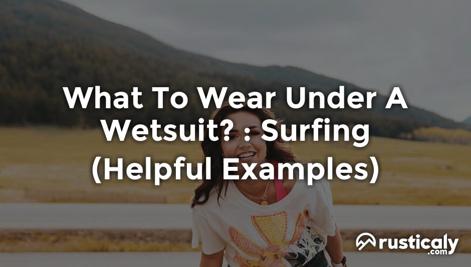 what to wear under a wetsuit? : surfing