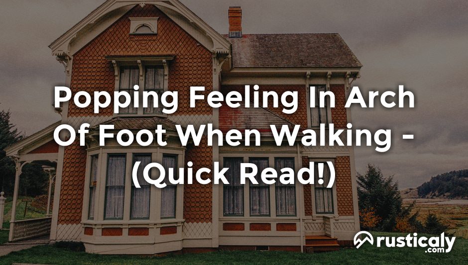 popping feeling in arch of foot when walking