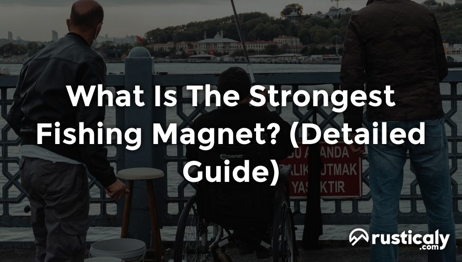 what is the strongest fishing magnet