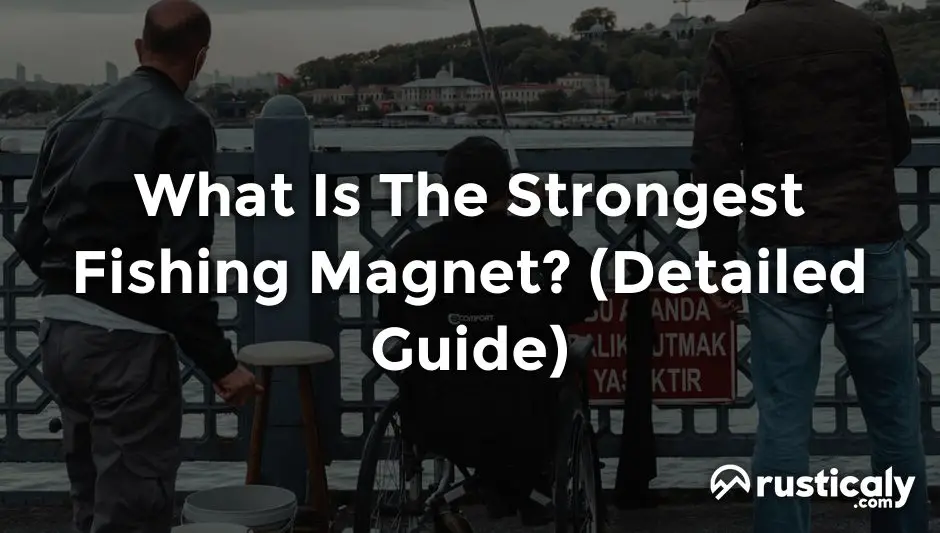 what is the strongest fishing magnet