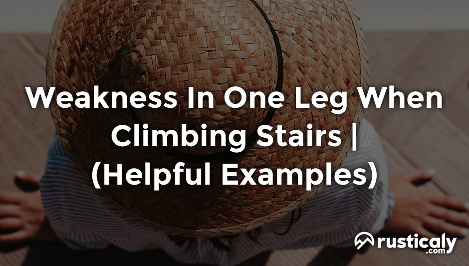 weakness in one leg when climbing stairs