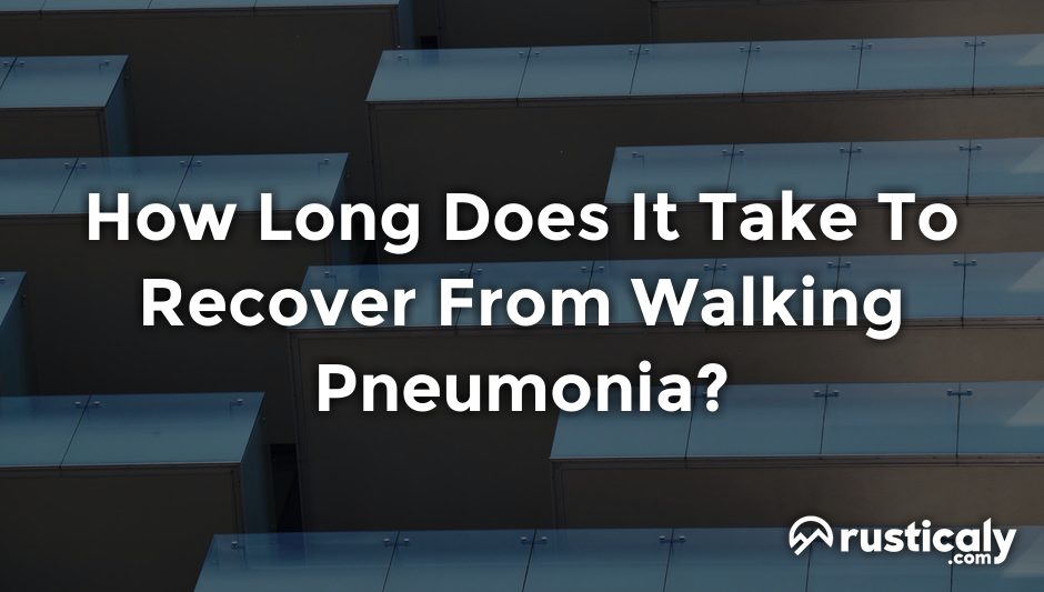 how long does it take to recover from walking pneumonia?