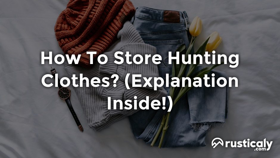 how to store hunting clothes