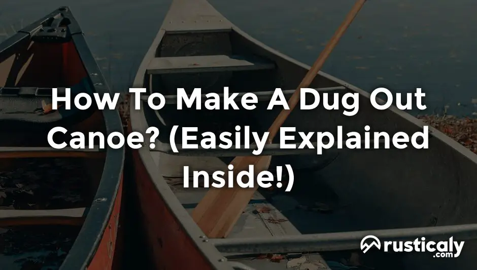 how to make a dug out canoe