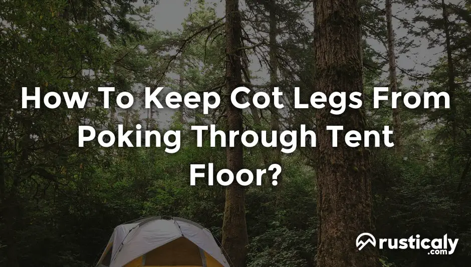 how to keep cot legs from poking through tent floor