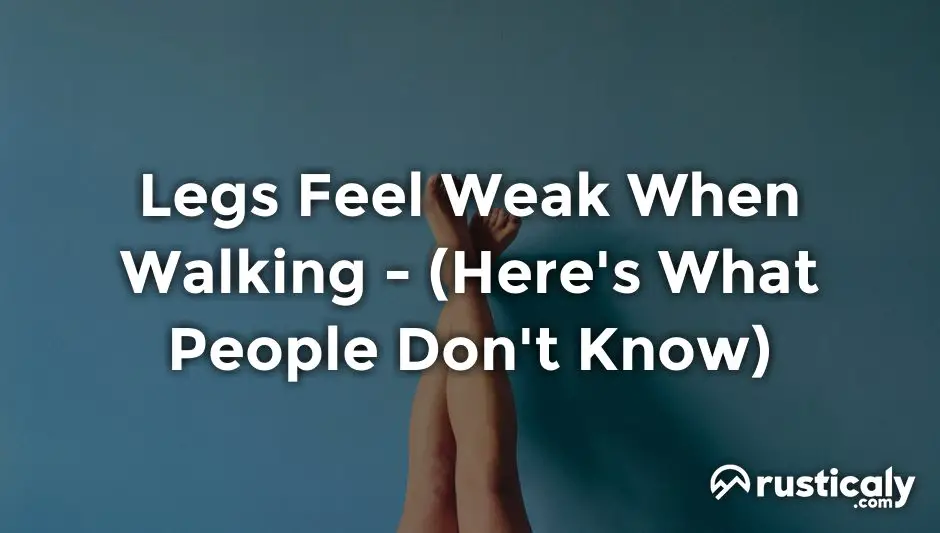 legs feel weak when walking