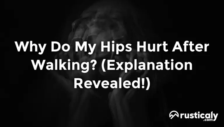 Why Do My Hips Hurt After Walking Read This First 