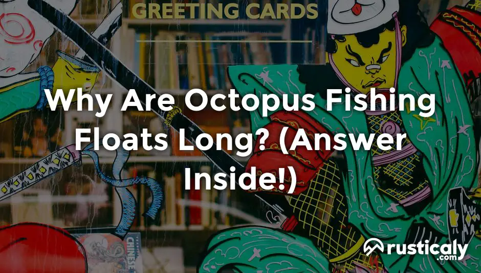why are octopus fishing floats long