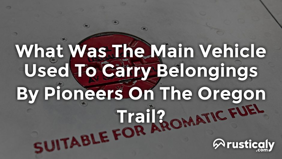 what was the main vehicle used to carry belongings by pioneers on the oregon trail?