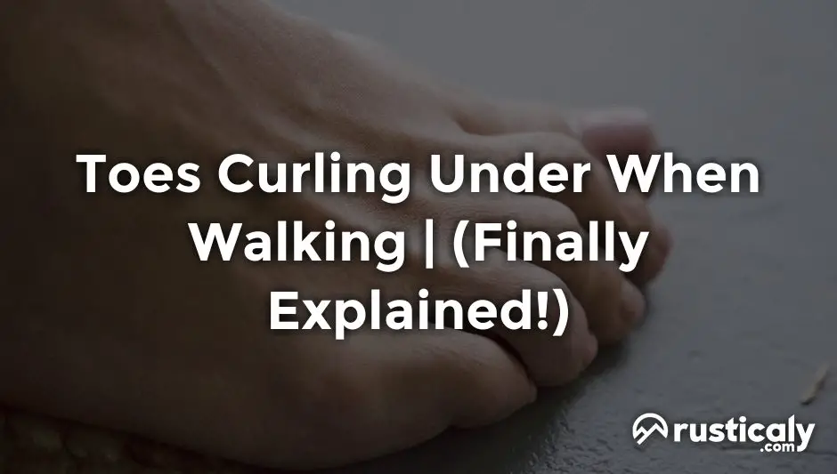 toes curling under when walking