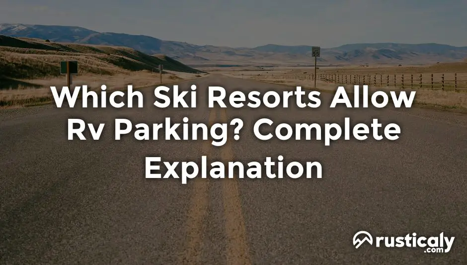 Which Ski Resorts Allow Rv Parking? Complete Explanation