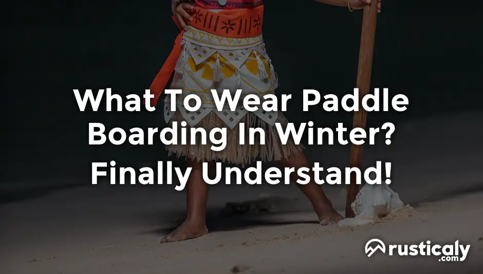what to wear paddle boarding in winter
