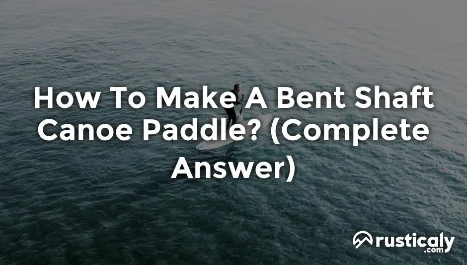 how to make a bent shaft canoe paddle