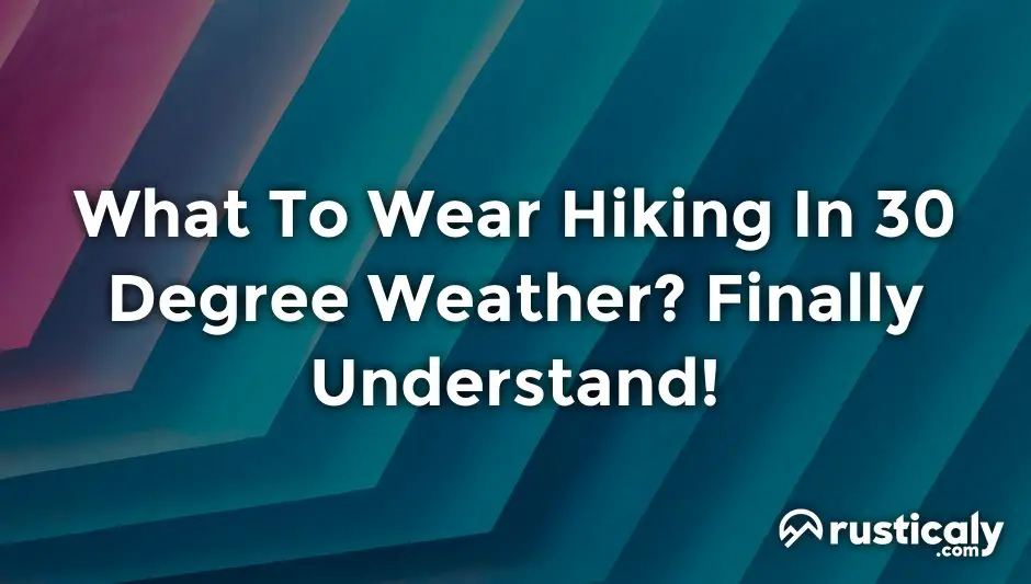 what to wear hiking in 30 degree weather