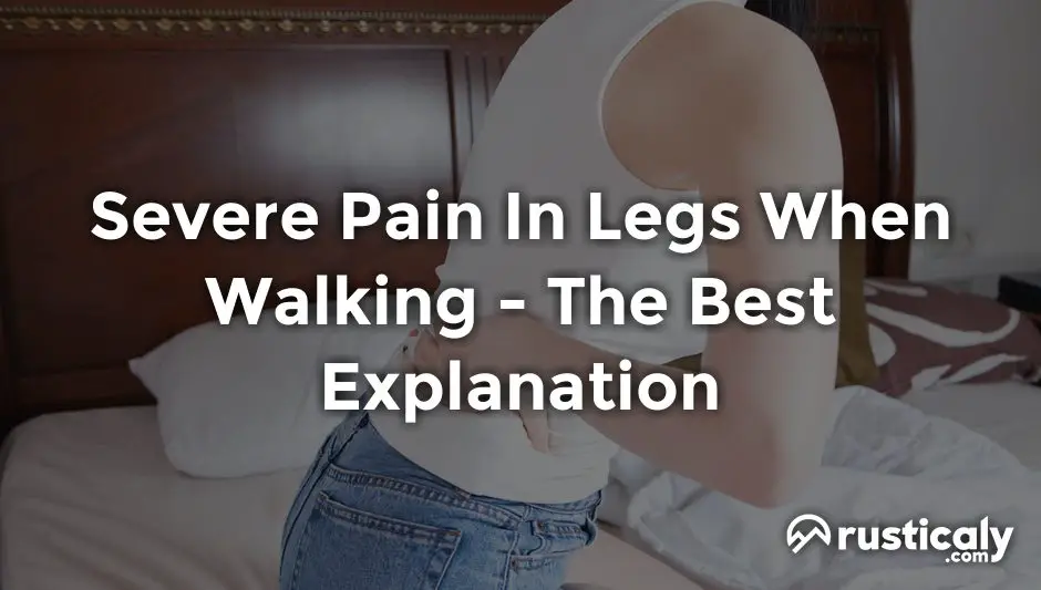 severe pain in legs when walking
